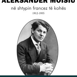Aleksander Moisiu Ne Shtypin Francez Te Kohes 1912-1935
