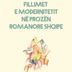 Fillimet E Modernitetit Ne Prozen Romanore Shqipe