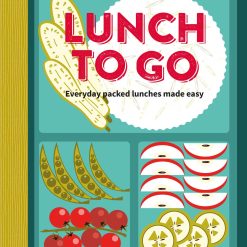 Lunch To Go - Everyday Packed Lunches Made Easy